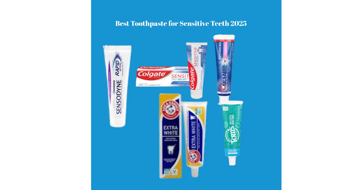 Toothpaste For Translucent Teeth Best Toothpaste for Sensitive Teeth 2025