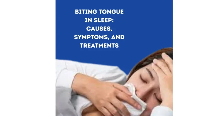Biting Tongue in Sleep Causes, Symptoms, and Treatments