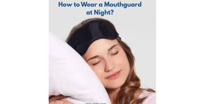 How to Wear a Mouthguard at Night