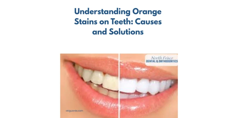 Understanding Orange Stains on Teeth Causes and Solutions