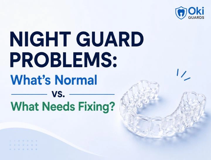 Night Guard Problems: What’s Normal vs. What Needs Fixing? 9 Night Guard Problems